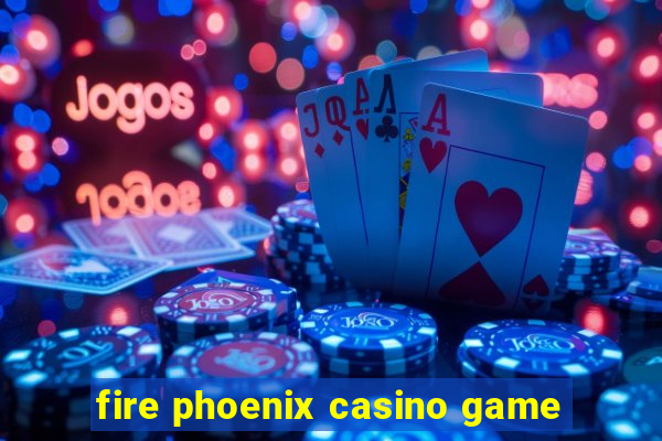 fire phoenix casino game